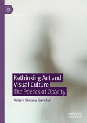 Rethinking art and visual culture : the poetics of opacity /