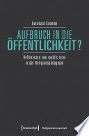 Aufbruch in die Öffentlichkeit? : Reflexionen zum 'public turn' in der Religionspädagogik /