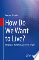 How Do We Want to Live? : We Decide Ourselves About Our Future /