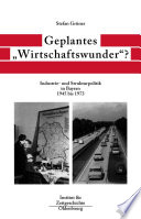 Geplantes "Wirtschaftswunder"? : Industrie- und Strukturpolitik in Bayern 1945 bis 1973 /