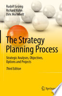 The Strategy Planning Process : Strategic Analyses, Objectives, Options and Projects /
