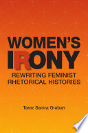 Women's irony : rewriting feminist rhetorical histories /