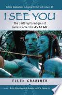 I see you : the shifting paradigms of James Cameron's Avatar /