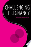 Challenging pregnancy : a journey through the politics and science of healthcare in America /