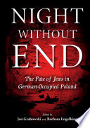 Night Without End : The Fate of Jews in German-Occupied Poland.
