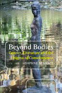 Beyond bodies : gender, literature and the enigma of consciousness /