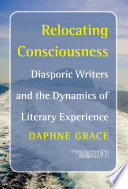 Relocating consciousness : diasporic writers and the dynamics of literary experience /