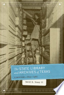 The State Library and Archives of Texas : a history, 1835-1962 /