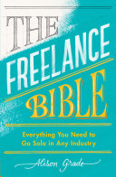 The freelance bible : everything you need to go solo in any industry /