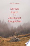 Puritan spirits in the abolitionist imagination /