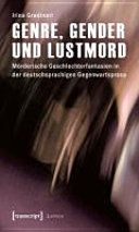 Genre, Gender und Lustmord : mörderische Geschlechterfantasien in der deutschsprachigen Gegenwartsprosa /