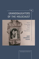 Granddaughters of the Holocaust : never forgetting what they didn't experience /