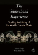 The Shawshank experience : tracking the history of the world's favorite movie /