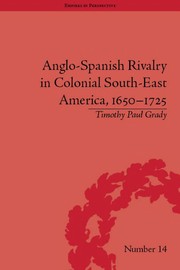 Anglo-Spanish rivalry in colonial south-east America, 1650-1725 /