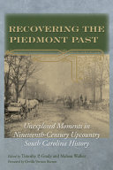 Recovering the Piedmont past : unexplored moments in nineteenth-century upcountry South Carolina history /