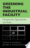 Greening the industrial facility : perspectives, approaches, and tools /