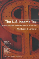 The U.S. income tax : what it is, how it got that way, and where we go from here /