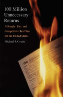 100 million unnecessary returns : a simple, fair, and competitive tax plan for the United States /
