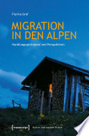Migration in den Alpen : Handlungsspielräume und Perspektiven /