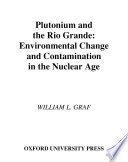 Plutonium and the Rio Grande : environmental change and contamination in the nuclear age /