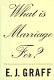 What is marriage for? /