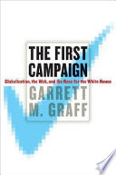 The first campaign : globalization, the Web, and the race for the White House /