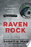 Raven Rock : the story of the U.S. government's secret plan to save itself - while the rest of us die /