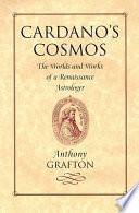 Cardano's cosmos : the worlds and works of a Renaissance astrologer /