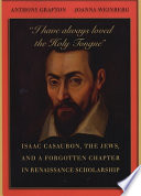 "I have always loved the holy tongue" : Isaac Casaubon, the Jews, and a forgotten chapter in Renaissance scholarship /