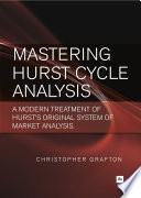 Mastering Hurst cycle analysis : a modern treatment of Hurst's original system of financial market analysis /