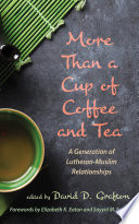 More than a cup of coffee and tea : a generation of Lutheran-Muslim relationships.