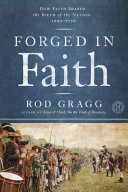 Forged in faith : how faith shaped the birth of the nation, 1607-1776 /