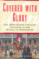 Covered with glory : the 26th North Carolina Infantry at Gettysburg /