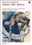 Amor che move : linguaggio del corpo e forma del desiderio in Dante, Pasolini e Morante /