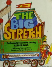 The big stretch : the complete book of the amazing rubber band /