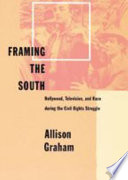 Framing the South : Hollywood, television, and race during the Civil Rights struggle /