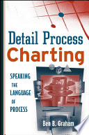 Detail process charting : speaking the language of process / Ben B. Graham.