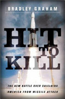 Hit to kill : the new battle over shielding America from missle attack /