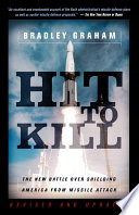 Hit to kill : the new battle over shielding America from missile attack /