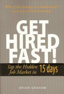 Get hired fast! : tap the hidden job market in 15 days /