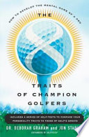 The 8 traits of champion golfers : how to develop the mental game of a pro /