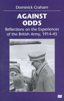 Against odds : reflections on the experiences of the British army, 1914-45 /