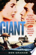 Giant : Elizabeth Taylor, Rock Hudson, James Dean, Edna Ferber, and the making of a legendary American film /