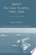 Japan's sea lane security, 1940-2004 : a matter of life and death? /