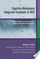 Cognitive-behavioural integrated treatment (C-BIT) : a treatment manual for substance misuse in people with severe mental health problems /