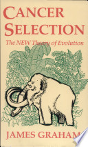 Cancer selection : the new theory of evolution /