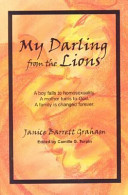 My darling from the lions : a boy falls to homosexuality, a mother turns to God, a family is changed forever /