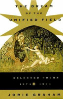 The dream of the unified field : selected poems, 1974-1994 /