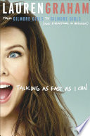 Talking as fast as I can : from Gilmore Girls to Gilmore Girls, (and everything in between) /