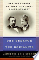 The senator and the socialite : the true story of America's first Black dynasty /